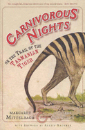 Carnivorous Nights: On the Trail of the Tasmanian Tiger