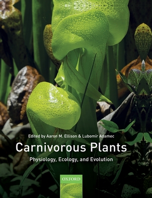 Carnivorous Plants: Physiology, Ecology, and Evolution - Ellison, Aaron M. (Editor), and Adamec, Lubomir (Editor)