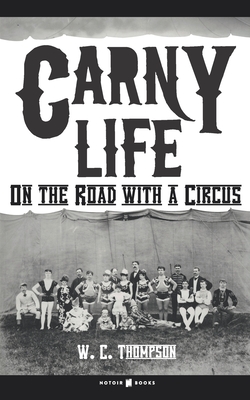 Carny Life: On the Road with a Circus - Thompson, W C