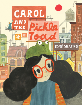 Carol and the Pickle-Toad - Shapiro, Esm