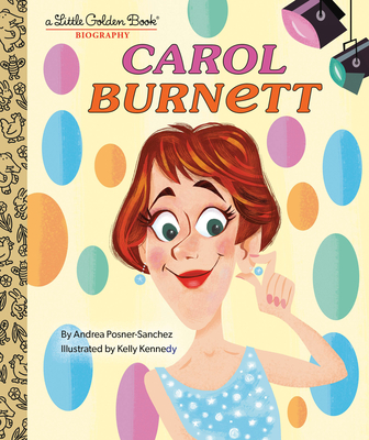 Carol Burnett: A Little Golden Book Biography - Posner-Sanchez, Andrea