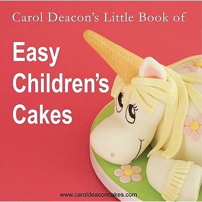 Carol Deacon's Little Book of Easy Children's Cakes - Deacon, Carol