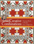 Carol Doak's Creative Combinations: Stunning Blocks & Borders from a Single Unit * 32 Paper-Pieced Units * 8 Quilt Projects