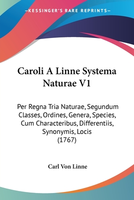 Caroli a Linne Systema Naturae V1: Per Regna Tria Naturae, Segundum Classes, Ordines, Genera, Species, Cum Characteribus, Differentiis, Synonymis, Locis (1767) - Linne, Carl Von