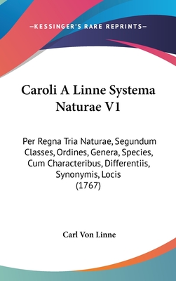 Caroli A Linne Systema Naturae V1: Per Regna Tria Naturae, Segundum Classes, Ordines, Genera, Species, Cum Characteribus, Differentiis, Synonymis, Locis (1767) - Linne, Carl Von