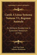 Caroli a Linne Systema Naturae V1, Regnum Animale: Ex Editione Duodecima in Epitomen Redactum (1772)