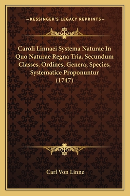 Caroli Linnaei Systema Naturae In Quo Naturae Regna Tria, Secundum Classes, Ordines, Genera, Species, Systematice Proponuntur (1747) - Linne, Carl Von