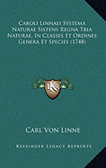 Caroli Linnaei Systema Naturae Sistens Regna Tria Naturae, In Classes Et Ordines Genera Et Species (1748)