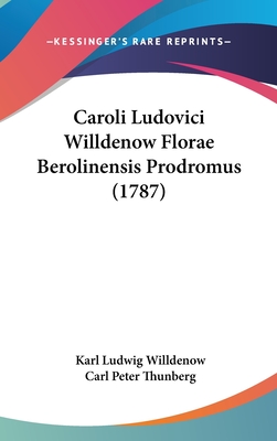 Caroli Ludovici Willdenow Florae Berolinensis Prodromus (1787) - Willdenow, Karl Ludwig, and Thunberg, Carl Peter (Illustrator)