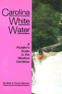 Carolina Whitewater: A Paddler's Guide to the Western Carolinas - Benner, Bob, and Benner, David