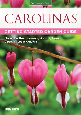 Carolinas Getting Started Garden Guide: Grow the Best Flowers, Shrubs, Trees, Vines & Groundcovers - Bost, Toby