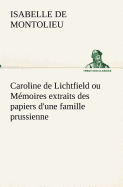 Caroline de Lichtfield ou Mmoires extraits des papiers d'une famille prussienne