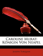 Caroline Murat: Konigin Von Neapel