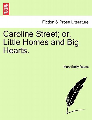 Caroline Street; Or, Little Homes and Big Hearts. - Ropes, Mary Emily