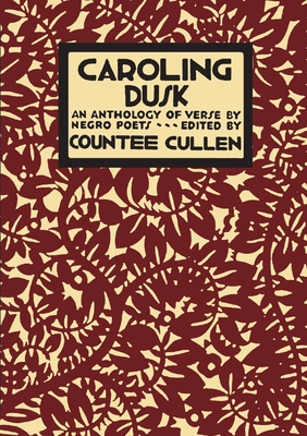 Caroling Dusk: An Anthology of Verse by Negro Poets - Cullen, Countee (Editor)