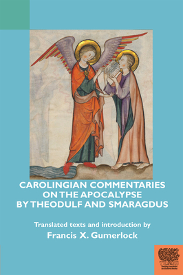 Carolingian Commentaries on the Apocalypse by Theodulf and Smaragdus - Gumerlock, Francis X. (Edited and translated by)