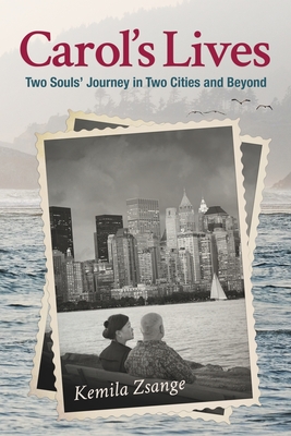 Carol's Lives: Two Soul's Journey in Two Cities and Beyond - Zsange, Kemila