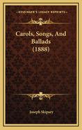 Carols, Songs, and Ballads (1888)