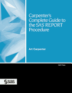 Carpenter's Complete Guide to the SAS Report Procedure