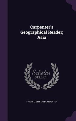 Carpenter's Geographical Reader; Asia - Carpenter, Frank G 1855-1924
