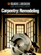 Carpentry: Remodeling: Framing & Installing Doors & Windows Removing & Building Walls