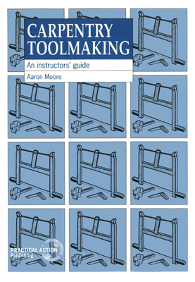 Carpentry Toolmaking: An Instructors Guide - Moore, Aaron