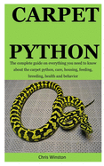 Carpet Python: The Complete Guide On Everything You Need To Know About The Carpet Python, Care, Housing, Feeding, Breeding, Health And Behavior