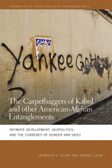 Carpetbaggers of Kabul and Other American-Afghan Entanglements: Intimate Development, Geopolitics, and the Currency of Gender and Grief