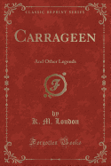 Carrageen: And Other Legends (Classic Reprint)