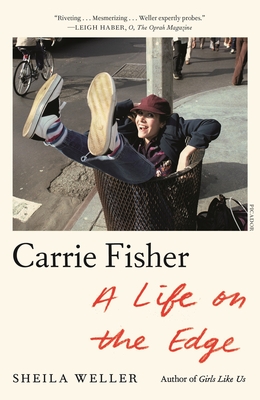 Carrie Fisher: A Life on the Edge - Weller, Sheila
