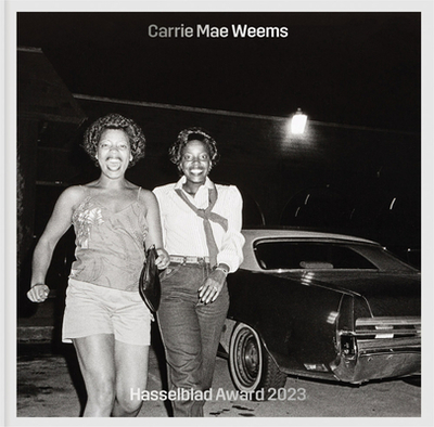 Carrie Mae Weems: Hasselblad Award 2023 - Weems, Carrie Mae (Artist), and Ose, Elvira Dyangani (Text by), and Wolthers, Louise (Editor)