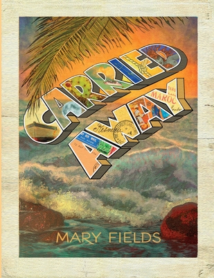 Carried Away - Fields, Mary