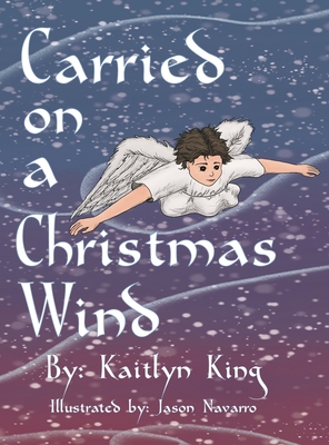 Carried on a Christmas Wind (hardcover) - King, Kaitlyn