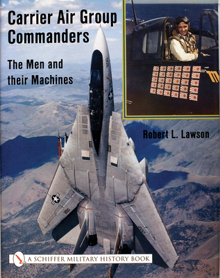 Carrier Air Group Commanders: The Men and Their Machines - Lawson, Robert