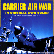 Carrier Air War: In Original WWII Color Photographs - Lawson, Robert, and Tillman, Barrett