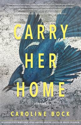 Carry Her Home: Stories - Bock, Caroline Anna