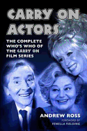 Carry On Actors: The Complete Who's Who of the Carry On Film Series