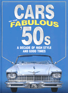 Cars of the Fabulous 50s: A Decade of High Style and Good Times: A Decade of High Style and Good Times