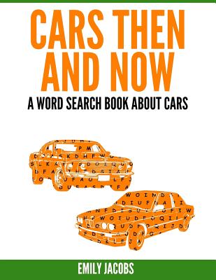 Cars Then & Now (American and Foreign): A Word Search Book About Cars - Jacobs, Emily