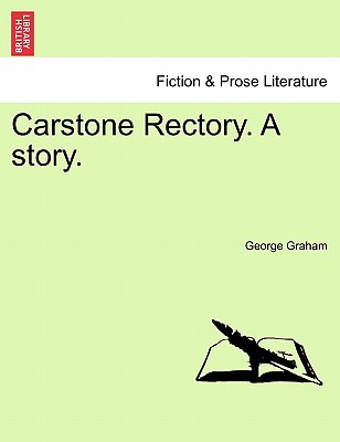 Carstone Rectory. a Story. - Graham, George