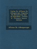 Cartas de Affonso de Albuquerque: Seguidas de Documentos Que as Elucidam, Volume 6