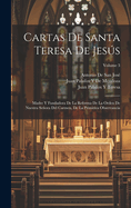 Cartas De Santa Teresa De Jess: Madre Y Fundadora De La Reforma De La Orden De Nuestra Seora Del Carmen, De La Primitiva Observancia; Volume 3