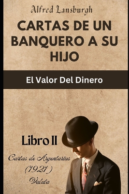 Cartas de un Banquero a su Hijo: El Valor Del Dinero - Michelon, Mateus (Editor), and Lansburgh, Alfred