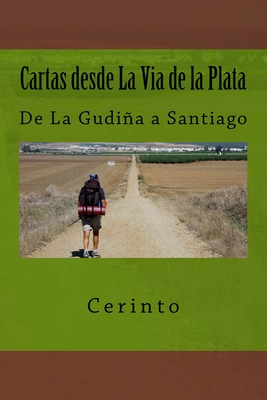 Cartas Desde La Via de La Plata: de La Gudina a Santiago - Cerinto