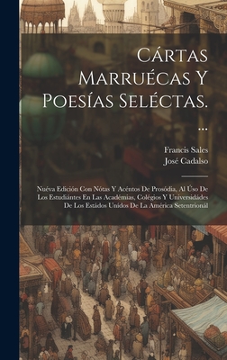 Cartas Marruecas y Poesias Selectas. ...: Nueva Edicion Con Notas y Acentos de Prosodia, Al USO de Los Estudiantes En Las Academias, Colegios y Universidades de Los Estados Unidos de La America Setentrional - Cadalso, Jose, and Sales, Francis