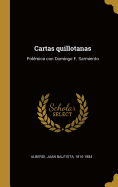 Cartas Quillotanas: Polemica Con Domingo F. Sarmiento