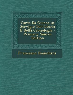 Carte Da Giuoco in Servigio Dell'istoria E Della Cronologia - Bianchini, Francesco