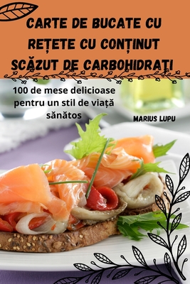 Carte de bucate cu re ete cu con inut sc zut de carbohidra i - Marius Lupu