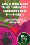 Cartea de Bucate a Sfeclei Vibrante Transform  Acest Superaliment ?n 100 de Re ete Delicioase