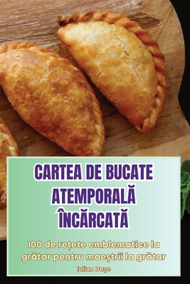 Cartea de Bucate Atemporal  nc rcat - Iulian Bu e